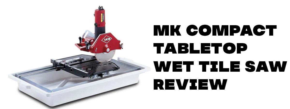 MK Compact Tabletop Wet Tile Saw Review