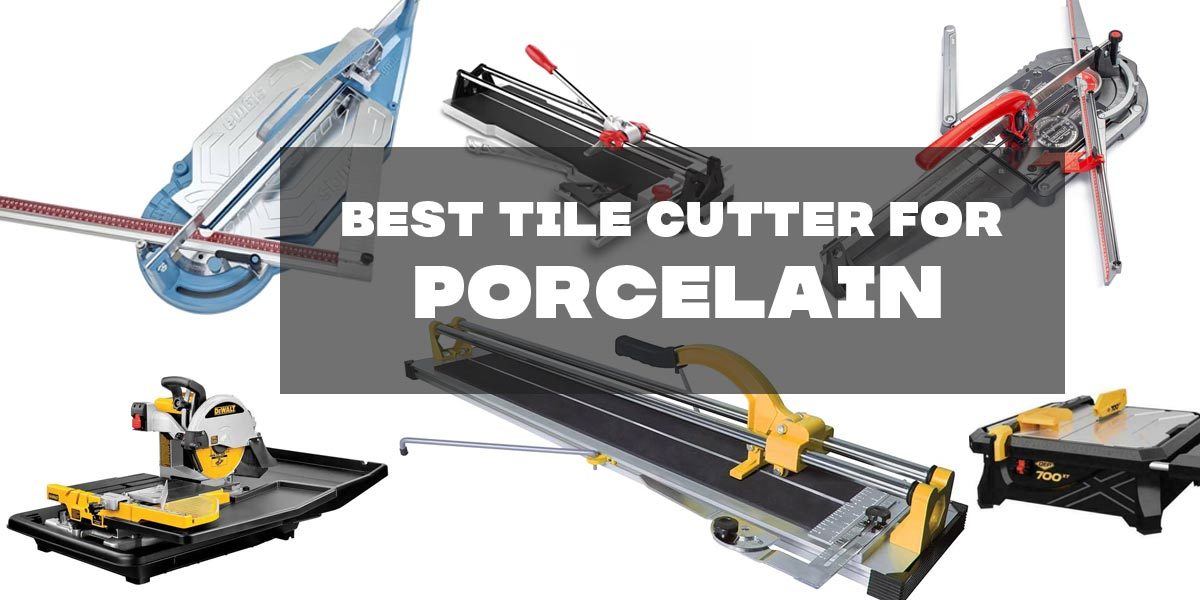 Best Tile Cutter For Porcelain